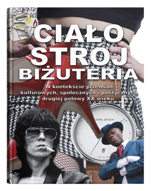 okładka Ciało, strój, biżuteria w kontekście przemian kulturowych, społecznych i politycznych drugiej połowy XX wieku książka