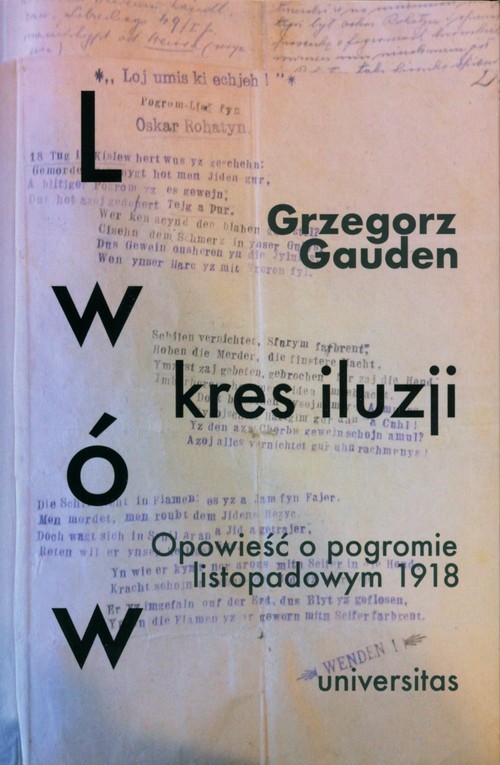 okładka Lwów - kres iluzji Opowieść o pogromie listopadowym 1918 książka | Gauden Grzegorz