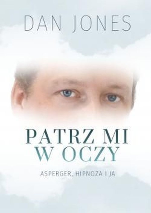 okładka Patrz mi w oczy Asperger, hipnoza i ja książka | Dan Jones