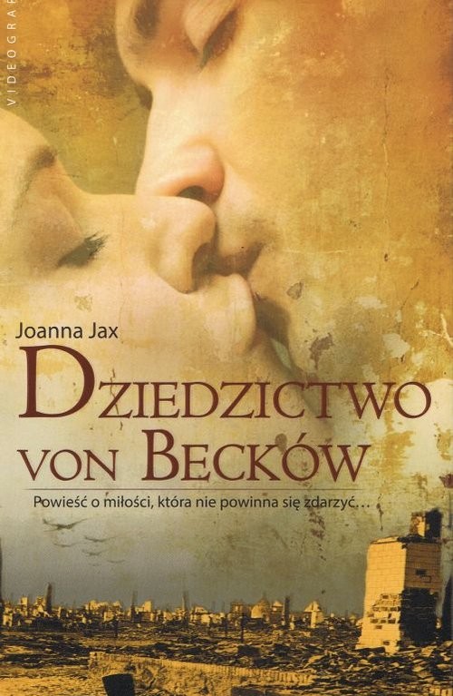 okładka Dziedzictwo von Becków Powieść o miłości, która nie powinna się zdarzyć książka | Joanna Jax
