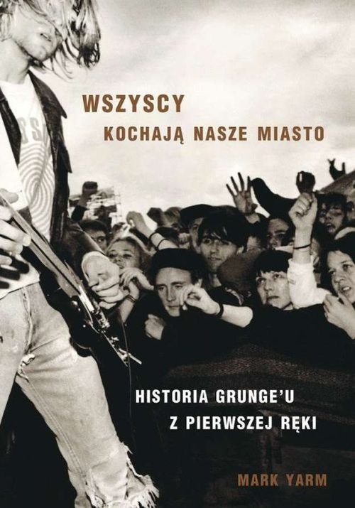 okładka Wszyscy kochają nasze miasto. Historia Grungeuu z pierwszej ręki książka | Yarm Mark