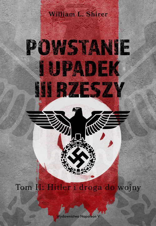 okładka Powstanie i upadek III Rzeszy Tom II Hitler i droga do wojny książka | L. Shirer William