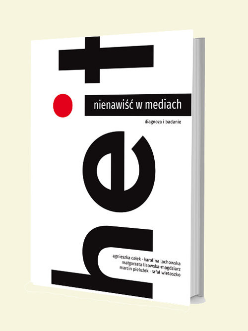 okładka Hejt Nienawiść w mediach Diagnoza i badanie książka | Agnieszka Całek, Karolina Lachowska, Małgorzata Lisowska-Magdziarz, Marcin Pielużek, Rafał Wietoszko
