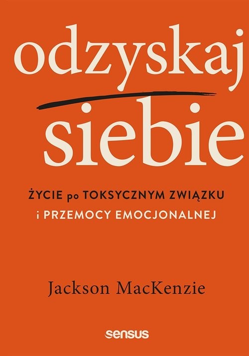 okładka Odzyskaj siebie Życie po toksycznym związku i przemocy emocjonalnej książka | MacKenzie Jackson
