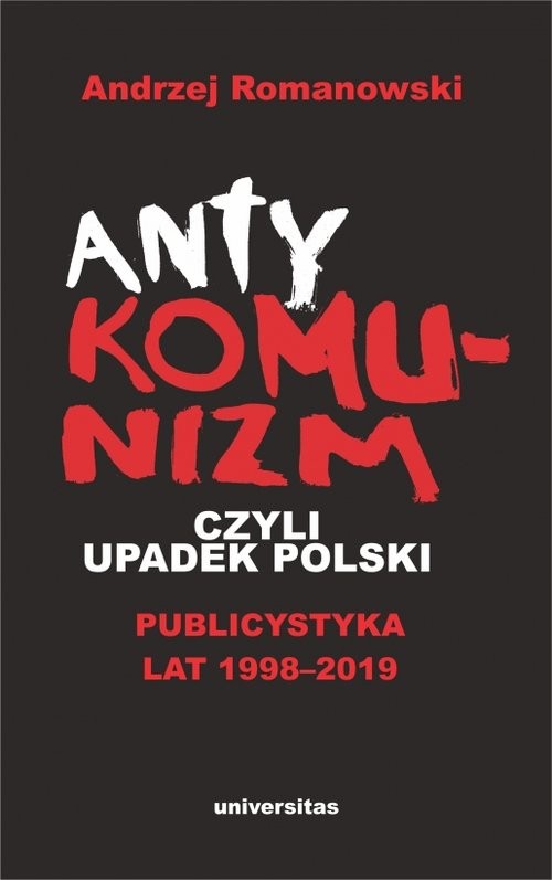 okładka Antykomunizm, czyli upadek Polski Publicystyka lat 1998-2019 książka | Andrzej Romanowski