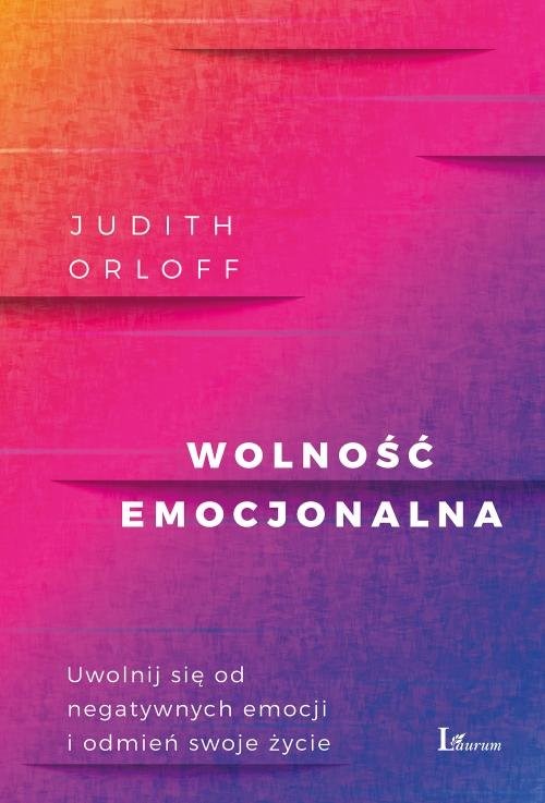 okładka Wolność emocjonalna Uwolnij się od negatywnych emocji i odmień swoje życie książka | Judith Orloff