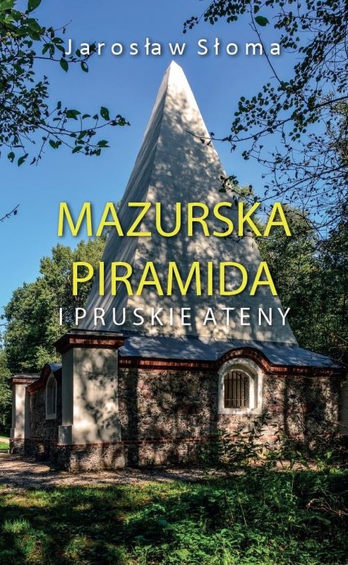 okładka Mazurska piramida i pruskie Ateny książka | Słoma Jarosław