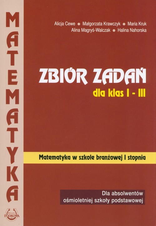 okładka Matematyka Zbiór zadań dla klas 1-3 Szkoła branżowa I stopnia książka | Alicja Cewe, Małgorzata Krawczyk, Maria Kruk, Alina Magryś-Walczak, Halina Nahorska