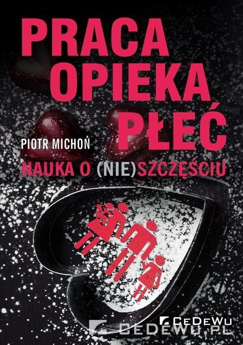 okładka Praca, opieka, płeć Nauka o (nie)szczęściu książka | Michoń Piotr