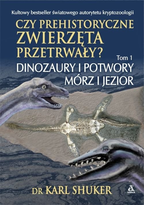 okładka Czy prehistoryczne zwierzęta przetrwały? Tom 1 Dinozaury i potwory mórz i jezior książka | Shuker Karl