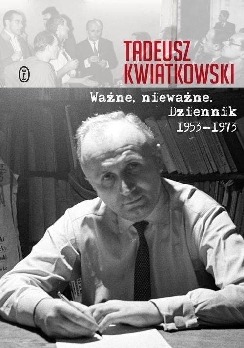 okładka Ważne, nieważne Dziennik 1953-1973 książka | Tadeusz Kwiatkowski