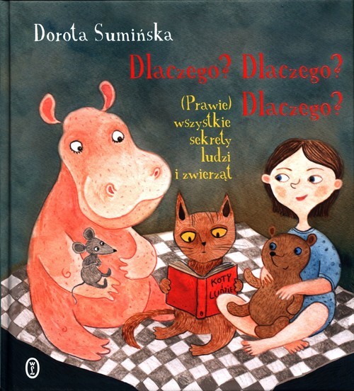 okładka Dlaczego? Dlaczego? Dlaczego? (Prawie) wszystkie sekrety ludzi i zwierząt książka | Dorota Sumińska