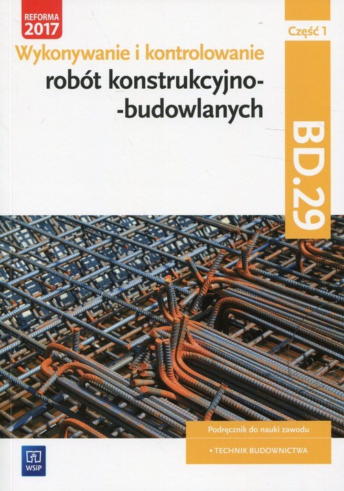 okładka Wykonywanie i kontrolowanie robót konstrukcyjno-budowlanych Część 1 Podręcznik Kwalifikacja BD.29 Technik budownictwa książka | Mirosław Kozłowski, Tadeusz Maj, Mirosława Popek