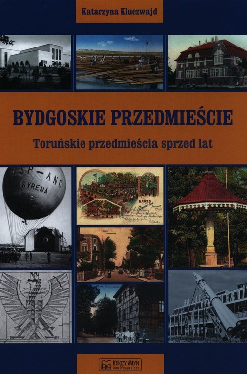 okładka Bydgoskie Przedmieście Toruńskie przedmieścia sprzed lat książka | Kluczwajd Katarzyna