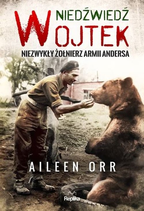 okładka Niedźwiedź Wojtek Niezwykły żołnierz Armii Andersa książka | Aileen Orr