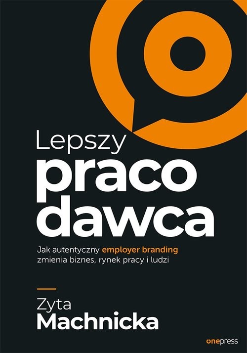 okładka Lepszy pracodawca Jak autentyczny employer branding zmienia biznes, rynek pracy i ludzi książka | Zyta Machnicka