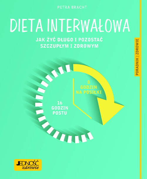 okładka Dieta interwałowa Jak żyć długo i pozostać szczupłym i zdrowym Poradnik zdrowie książka | Petra Bracht Dr, medyczna: lek. med. Katarzyna Nowak Konsultacja