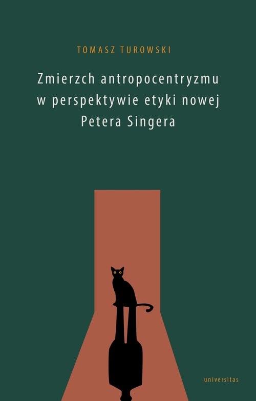 okładka Zmierzch antropocentryzmu w perspektywie etyki nowej Petera Singera książka | Turowski Tomasz