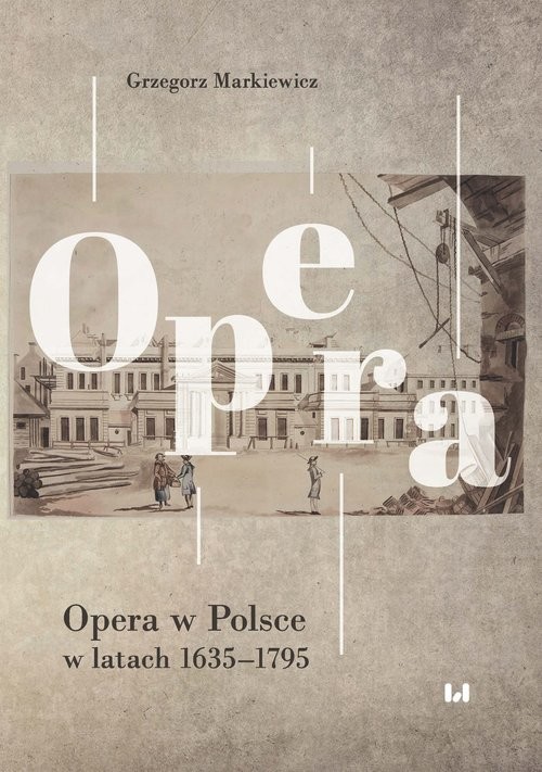 okładka Opera w Polsce w latach 1635-1795 książka | Markiewicz Grzegorz
