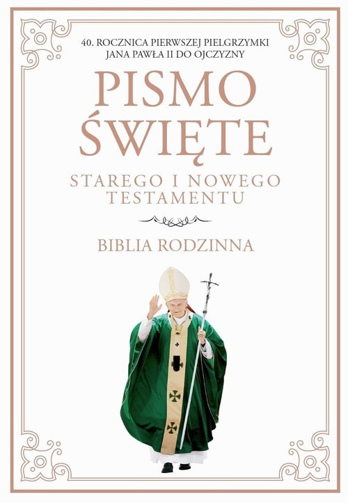 okładka Pismo Święte Starego i Nowego Testamentu Biblia Rodzinna 40 Rocznica pierwszej pielgrzymki Jana Pawła II do Ojczyzny książka