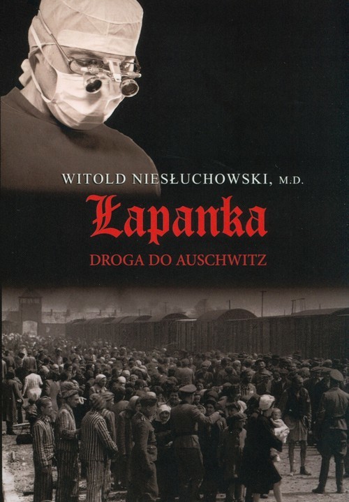okładka Łapanka. Droga do Auschwitz książka | Witold Niesłuchowski