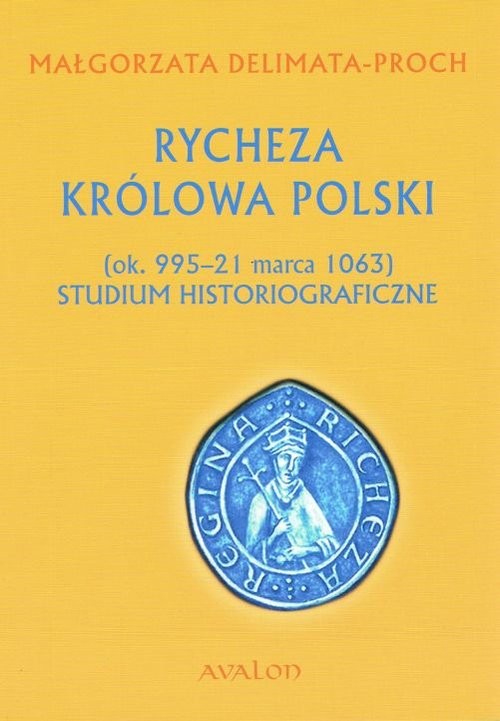 okładka Rycheza Królowa Polski Studium historiograficzne (ok. 995-21 marca 1063) książka | Delimata-Proch Małgorzata