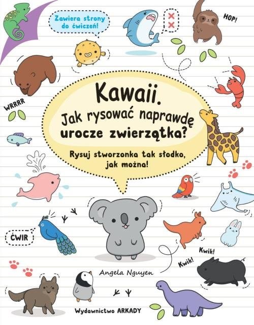 okładka Kawaii Jak rysować naprawdę urocze zwierzątka? Rysuj stworzonka tak słodko, jak można! książka | Angela Nguyen