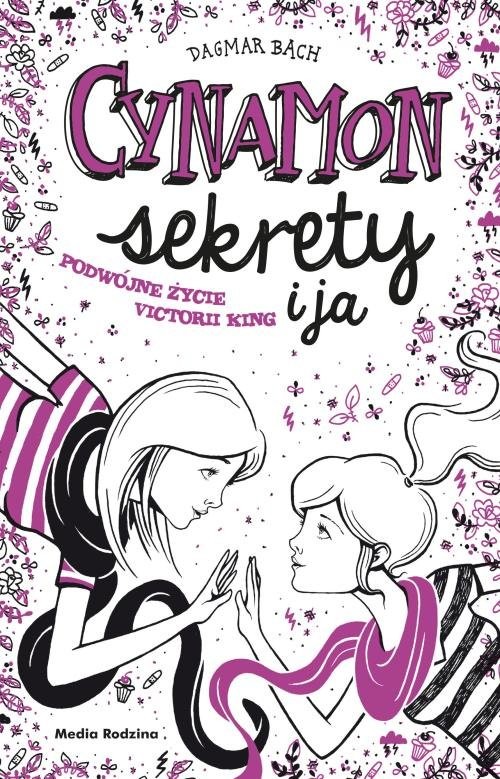 okładka Cynamon, sekrety i ja Podwójne życie Victorii King książka | Dagmar Bach