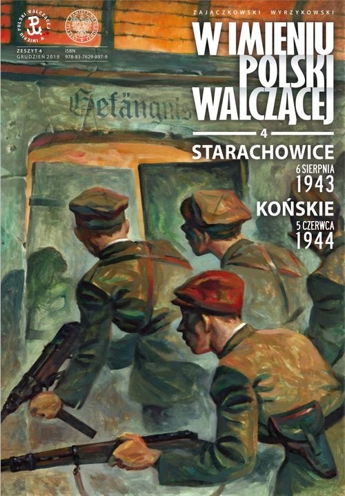 okładka Starachowice, 6 sierpnia 1943. Końskie, 5 czerwca 1944 „W imieniu Polski walczącej”, cz. 4 książka | Sławomir Zajączkowski, Krzysztof Wyrzykowski