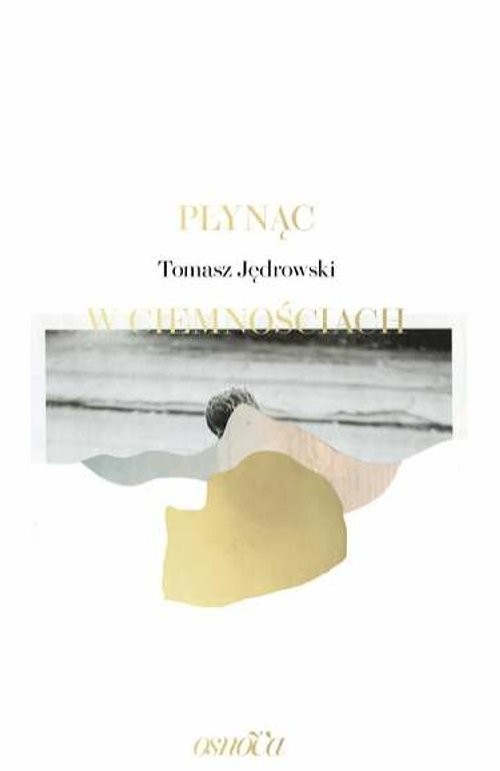 okładka Płynąc w ciemnościach książka | Jędrowski Tomasz