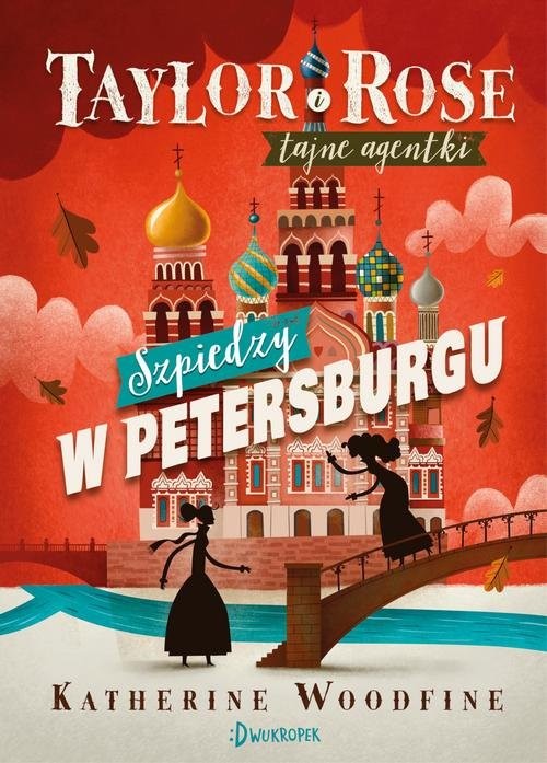 okładka Taylor i Rose Tajne agentki 2 Szpiedzy w Petersburgu książka | Katherine Woodfine