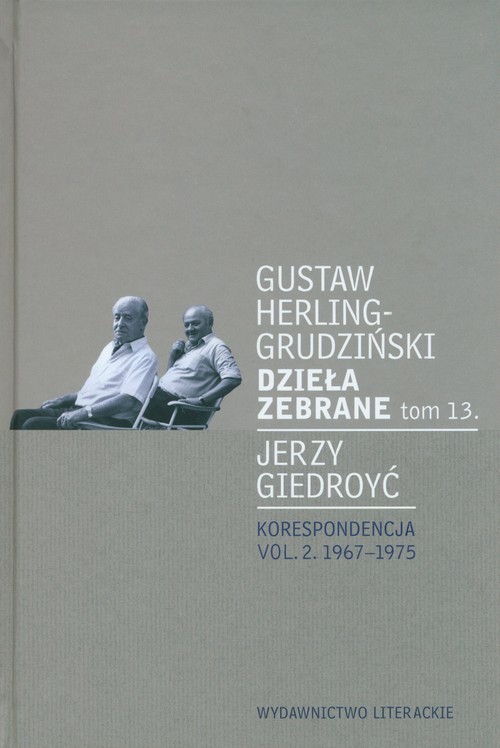 okładka Dzieła zebrane tom 13. Korespondencja vol. 2. 1967-1975 książka | Gustaw Herling-Grudziński, Jerzy Giedroyć