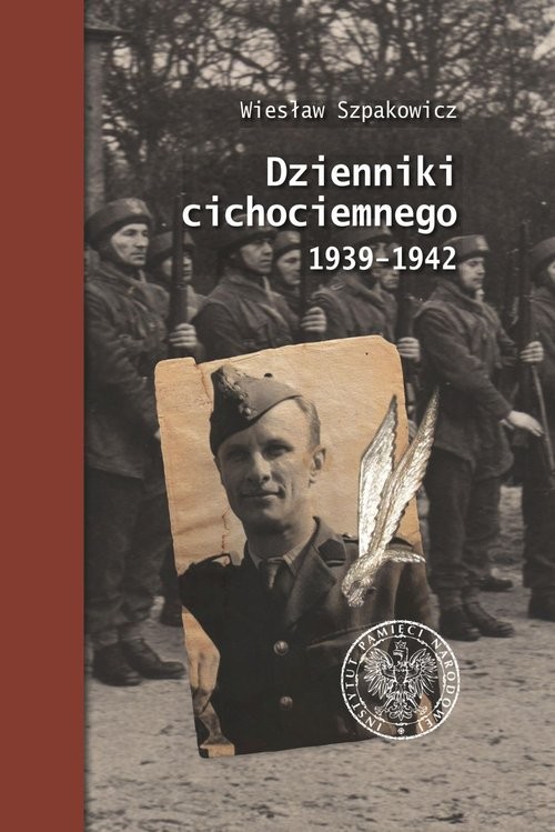 okładka Dzienniki cichociemnego 1939-1942 książka | Szpakowicz Wiesław