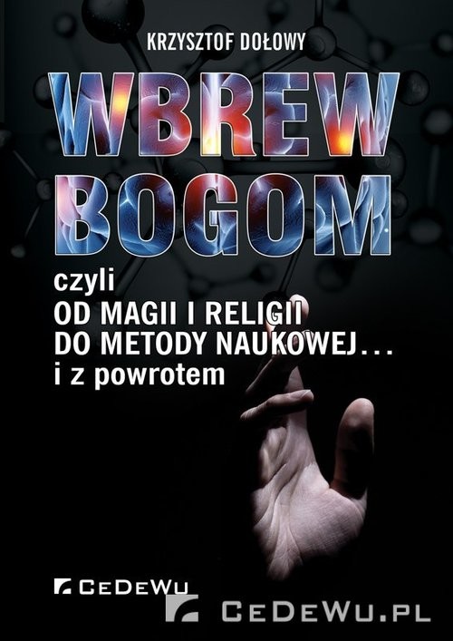 okładka Wbrew bogom czyli od magii i religii do metody naukowej... i z poworotem książka | Krzysztof Dołowy