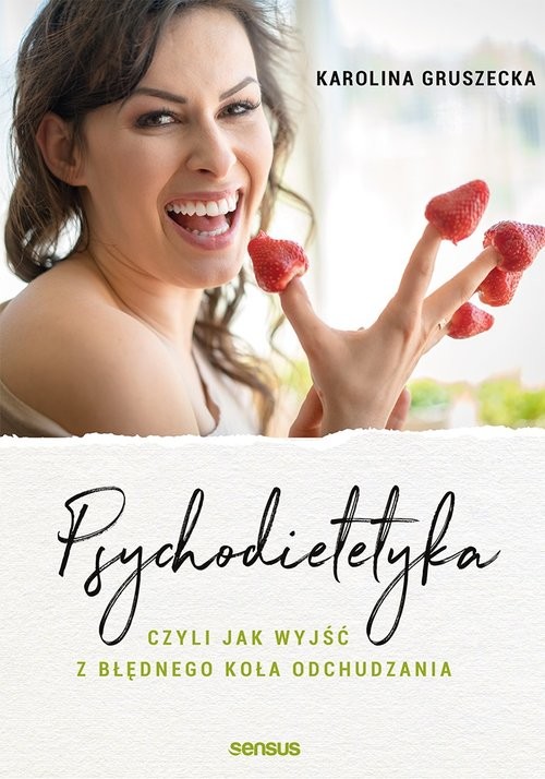 okładka Psychodietetyka, czyli jak wyjść z błędnego koła odchudzania książka | Karolina Gruszecka