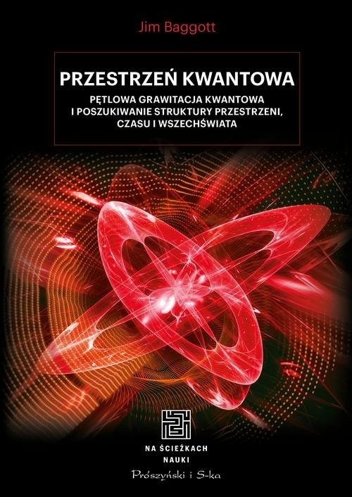 okładka Przestrzeń kwantowa Pętlowa grawitacja kwantowa i poszukiwanie struktury przestrzeni, czasu i Wszechświata książka | Jim Baggott