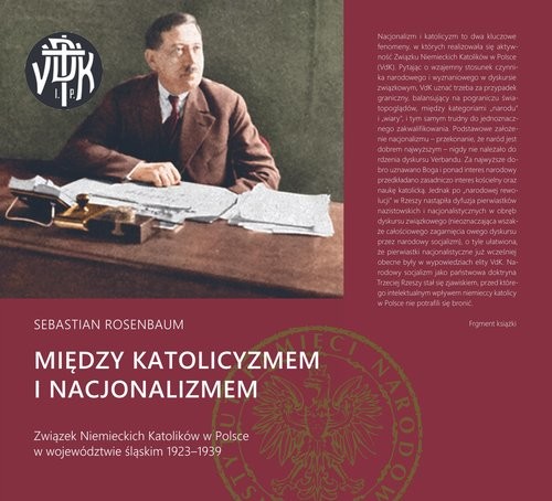 okładka Między katolicyzmem i nacjonalizmem Związek Niemieckich Katolików w Polsce w województwie śląskim 1923–1939 książka | Sebastian Rosenbaum