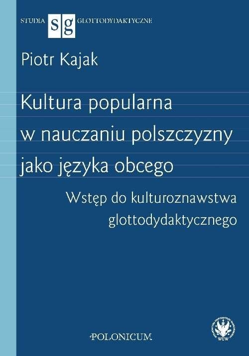 okładka Kultura popularna w nauczaniu polszczyzny jako języka obcego Wstęp do kulturoznawstwa glottodydakty książka | Kajak Piotr