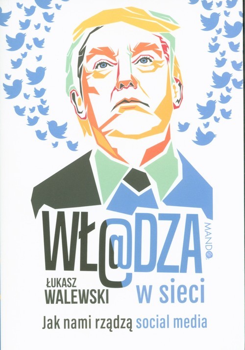 okładka Władza w sieci Jak nami rządzą social media książka | Łukasz Walewski