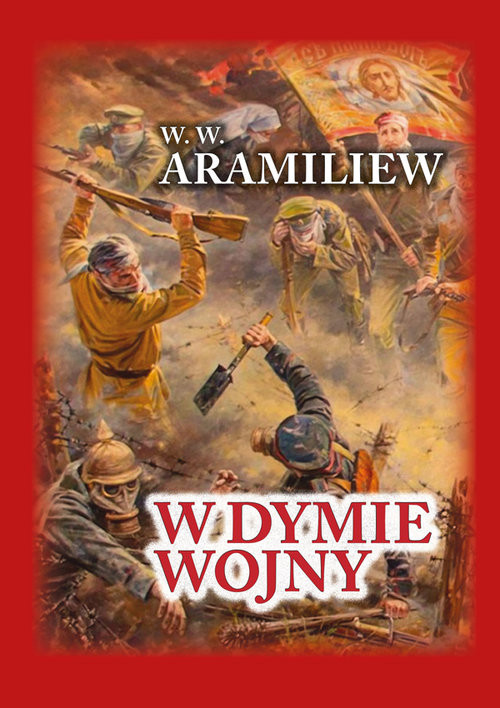 okładka W dymie wojny Zapiski jednorocznego ochotnika 1914-1917 książka | W. W. Aramiliew