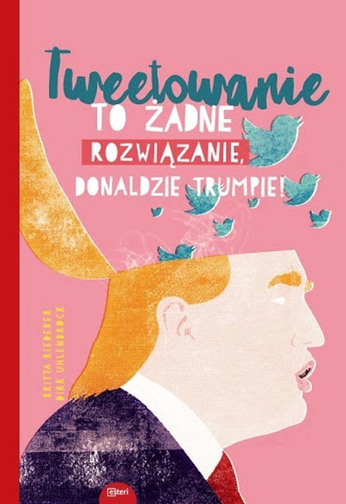 okładka Tweetowanie to żadne rozwiązanie Donaldzie Trumpie! książka | Britta Riedrerer, Dirk Uhlenbrock