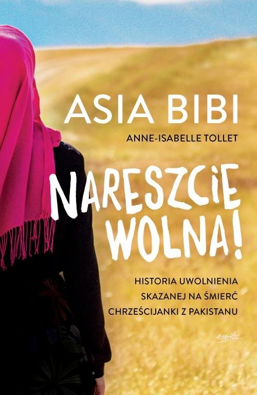 okładka Nareszcie wolna! Historia uwolnienia skazanej na śmierć chrześcijanki z Pakistanu książka | Anne-Isabelle Tollet