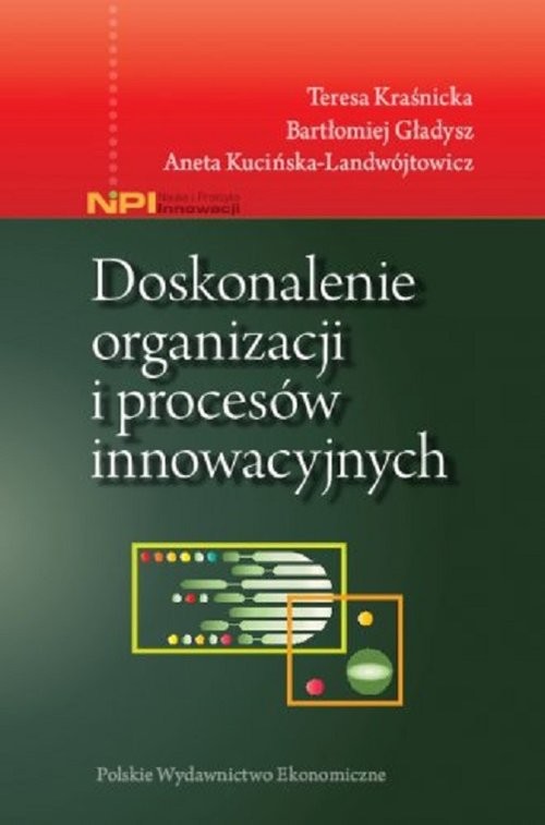 okładka Doskonalenie organizacji i procesów innowacyjnych książka | Teresa Kraśnicka, Bartłomiej Gładysz, Aneta Kucińska-Landwójtowicz