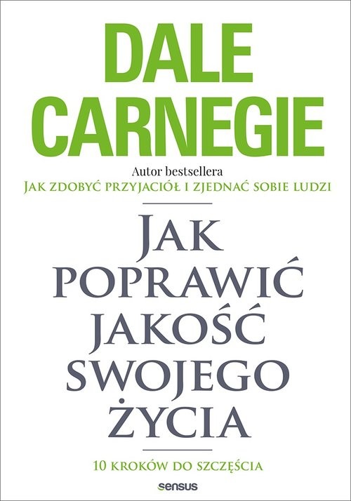 okładka Jak poprawić jakość swojego życia. 10 kroków do szczęścia książka | Dale Carnegie