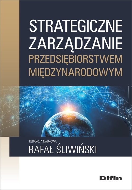 okładka Strategiczne zarządzanie przedsiębiorstwem międzynarodowym książka | Rafał redakcja naukowa Śliwiński