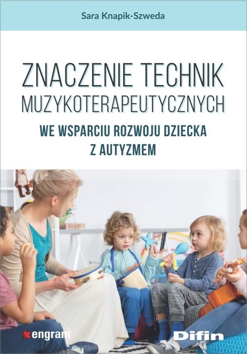 okładka Znaczenie technik muzykoterapeutycznych we wsparciu rozwoju dziecka z autyzmem książka | Knapik-Szweda Sara