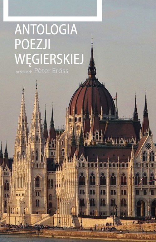 okładka Antologia poezji węgierskiej książka | Berzsenyi Dániel, Arany János, Ady Endre, Juhász Gyula, Dezső Kosztolányi, Árpád Tóth, Remény Sándor