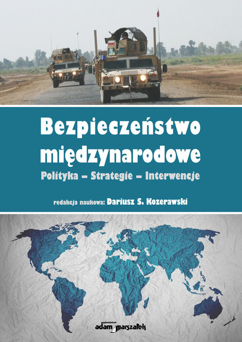 okładka Bezpieczeństwo międzynarodowe Polityka-Strategie-Interwencje książka | red. Dariusz S. Kozerawski