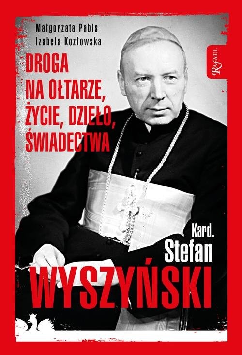 okładka Kardynał Stefan Wyszyński Droga na ołtarze życie dzieło świadectwa książka | Małgorzata Pabis, Izabela Kozłowska