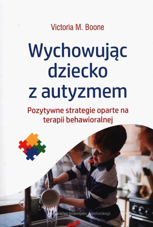okładka Wychowując dziecko z autyzmem Pozytywne strategie oparte na terapii behawioralnej książka | Victoria M. Boone